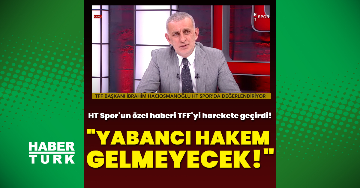 TFF Başkanı İbrahim Hacıosmanoğlu: Yabancı hakem gelmeyecek